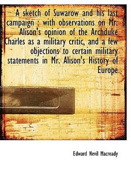 Paperback A Sketch of Suwarow and His Last Campaign: With Observations on Mr. Alison's Opinion of the Archduk [Large Print] Book
