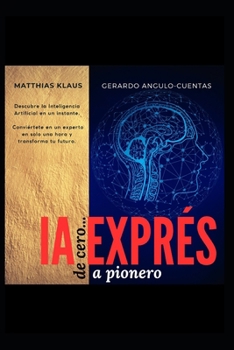 IA Exprés: de cero... a pionero en una hora (Spanish Edition)
