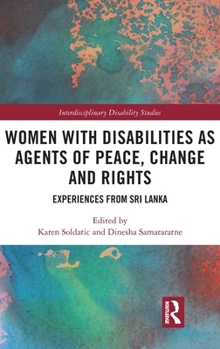 Hardcover Women with Disabilities as Agents of Peace, Change and Rights: Experiences from Sri Lanka Book