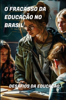 O Fracasso da Educação no Brasil: Desafios da Educação (Portuguese Edition)