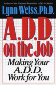 A.D.D. on the Job: Making Your A.D.D. Work for You