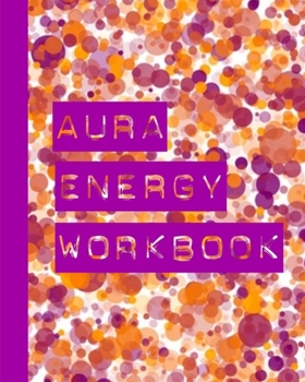 Paperback Aura Energy Workbook: For Aura Energy Healers/ Reader To Track Client Reading, New Age Therapists Book