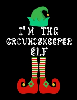 I'm the Groundskeeper Elf: Groundskeeper Notebook Journal 8.5 x 11 size 120 Pages Gifts