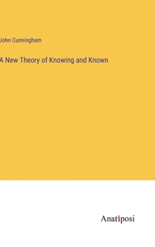 Hardcover A New Theory of Knowing and Known Book