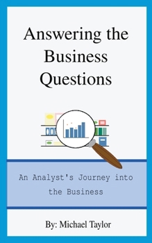 Paperback Answering the Business Questions: An Analyst's Journey into the Business Book