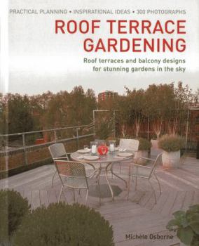 Hardcover Roof Terrace Gardening: Roof Terraces and Balcony Designs for Stunning Gardens in the Sky Book
