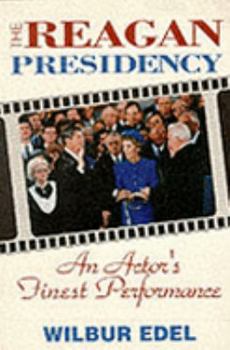 Paperback The Reagan Presidency: An Actor's Finest Performance Book