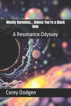 Paperback Mostly Harmless... Unless You're a Black Hole: A Resonance Odyssey Book