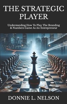 Paperback The STRATEGIC PLAYER: Understanding How To Play The Branding & Numbers Game As An Entrepreneur Book