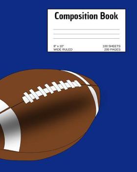 Paperback Composition Book: Football; Wide Ruled; 100 Sheets/200 Pages; 8 X 10 Book