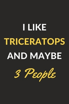 Paperback I Like Triceratops And Maybe 3 People: Triceratops Journal Notebook to Write Down Things, Take Notes, Record Plans or Keep Track of Habits (6" x 9" - Book