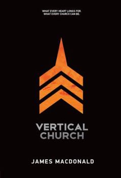 Hardcover Vertical Church: What Every Heart Longs For. What Every Church Can Be. Book