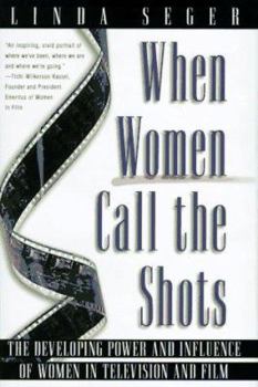 Hardcover When Women Call the Shots: The Developing Power and Influence of Women in Television and Film Book