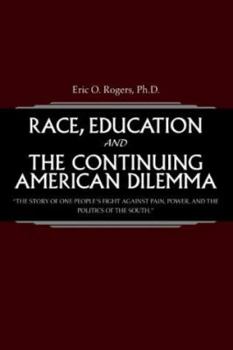 Paperback Race, Education and the Continuing American Dilemma: The Story of One People's Fight Against Pain, Power, and the Politics of the South. Book