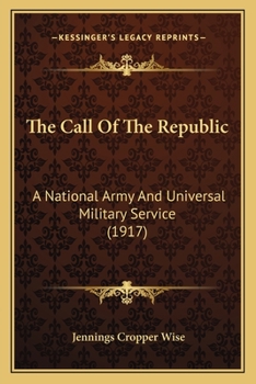 Paperback The Call Of The Republic: A National Army And Universal Military Service (1917) Book