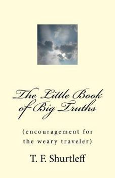 Paperback The Little Book of Big Truths: Encouragement for the Weary Traveler Book