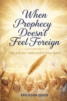 Paperback When Prophecy Doesn't Feel Foreign.: Like a Letter Addressed to Your Spirit Book