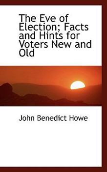 Paperback The Eve of Election; Facts and Hints for Voters New and Old Book