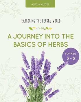 A Journey into the Basics of Herbs (Exploring the Herbal World)