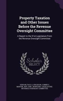 Hardcover Property Taxation and Other Issues Before the Revenue Oversight Committee: A Report to the 51st Legislature from the Revenue Oversight Committee Book