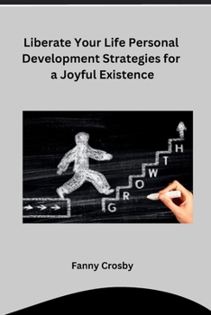 Paperback Liberate Your Life Personal Development Strategies for a Joyful Existence Book