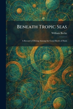Beneath tropic seas;: A record of diving among the coral reefs of Haiti,