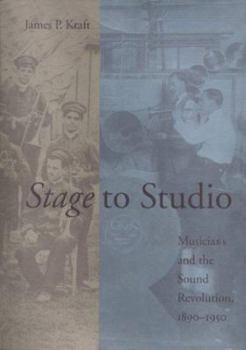 Stage to Studio: Musicians and the Sound Revolution, 1890-1950 - Book  of the Studies in Industry and Society