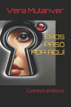 Paperback Eros Pasó Por Aquí: Cuentos eróticos [Spanish] Book