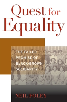 Quest for Equality: The Failed Promise of Black-Brown Solidarity - Book  of the Nathan I. Huggins Lectures