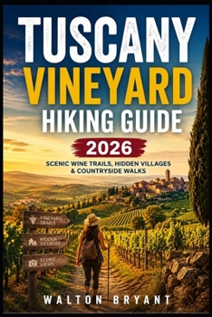 TUSCANY VINEYARD HIKING GUIDE 2026: SCENIC WINE TRAILS, HIDDEN VILLAGES & COUNTRYSIDE WALKS (TRAILS & TRAVELS)