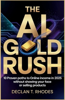 The AI Gold Rush: 10 Proven Paths to Online Income in 2025 Without Showing Your Face or Selling Products