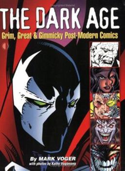 Paperback The Dark Age: Grim, Great & Gimmicky Post-Modern Comics Book