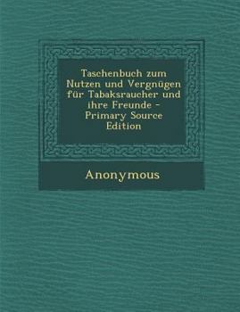 Paperback Taschenbuch Zum Nutzen Und Vergnugen Fur Tabaksraucher Und Ihre Freunde - Primary Source Edition [German] Book