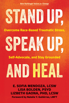 Stand Up, Speak Up, and Heal: Overcome Race-Based Traumatic Stress, Self-Advocate, and Stay Grounded (The New Harbinger Voices for Change Series)