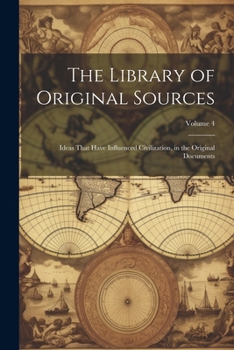 Paperback The Library of Original Sources: Ideas That Have Influenced Civilization, in the Original Documents; Volume 4 Book