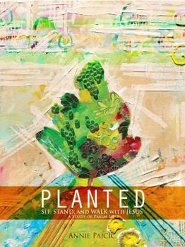 Paperback Planted: Sit, Stand, and Walk with Jesus (Bible Study) Book