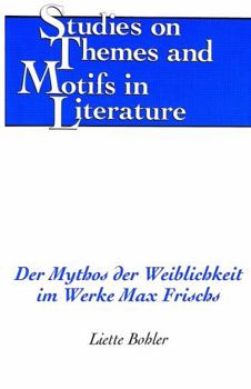 Der Mythos Der Weiblichkeit Im Werke Max Frischs