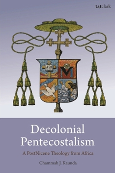 Hardcover Decolonial Pentecostalism: A Postnicene Theology from Africa Book
