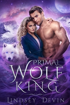 Paperback Primal Wolf King: An Enemies To Lovers Paranormal Romance Book