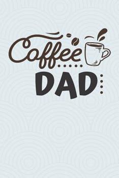 Paperback Coffee Dad: Funny Quote Notebook for Fathers (Coffee Gifts for Dad) Book