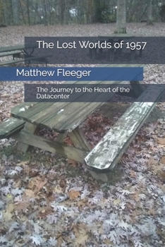 Paperback The Lost Worlds of 1957: The Journey to the Heart of the Datacenter Book