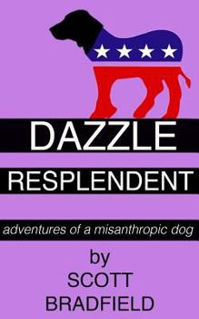 Paperback Dazzle Resplendent: adventures of a misanthropic dog Book