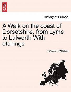 Paperback A Walk on the Coast of Dorsetshire, from Lyme to Lulworth with Etchings Book