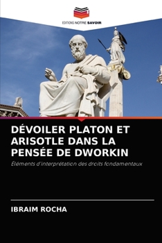 Paperback Dévoiler Platon Et Arisotle Dans La Pensée de Dworkin [French] Book