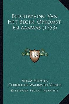 Paperback Beschryving Van Het Begin, Opkomst, En Aanwas (1753) [Dutch] Book