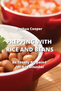 Paperback Prepping with Rice and Beans: Be Totally Prepared For Any Disaster Book