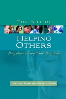 Paperback The Art of Helping Others: Being Around, Being There, Being Wise Book