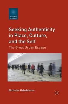 Paperback Seeking Authenticity in Place, Culture, and the Self: The Great Urban Escape Book