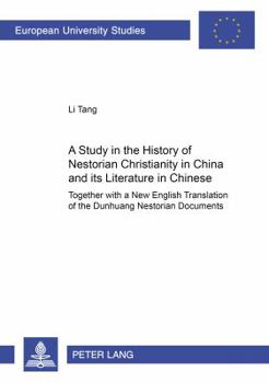 A Study of the History of Nestorian Christianity in China and its Literature in Chinese: Together with a New English Translation of the Dunhuang ... / Publications Universitaires Européennes)