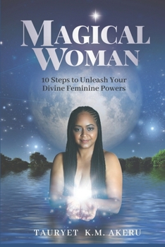 Paperback Magical Woman: 10 Steps to Unleash Your Divine Feminine Powers Book